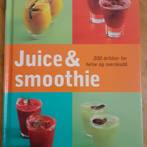 JUICE & SMOOTHIE - 200 drikker for helse og overskudd