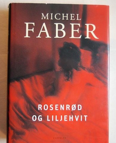 Rosenrød og liljehvit – Michel Faber