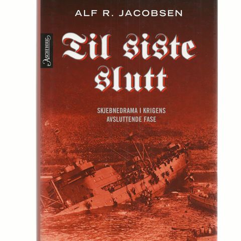 Alf R. Jacobsen Til siste slutt Skjebnedrama i krigens avsluttende fase