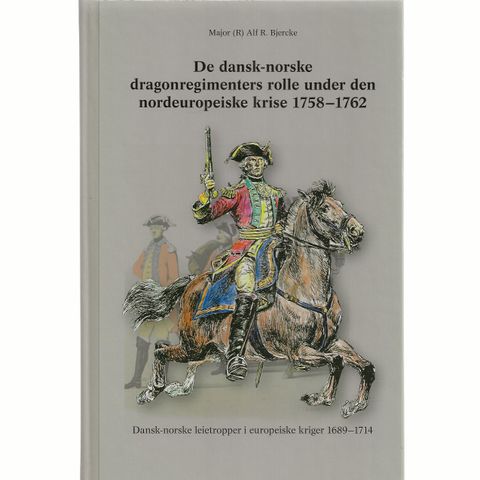 Major (R) Alf R. Bjercke De dansk-norske dragonregimenters rolle-