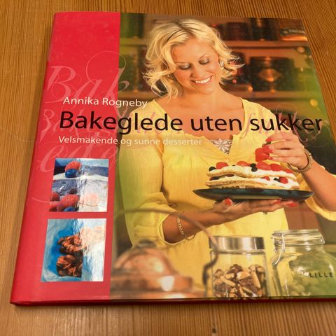 Annika Rogneby : BAKEGLEDE UTEN SUKKER