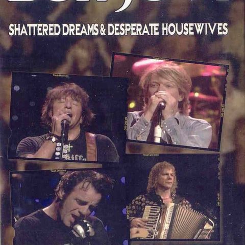 Bon Jovi – Shattered Dreams & Desperate Housewives DVD Live 2004