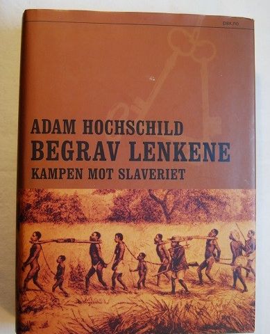 Begrav lenkene – kampen mot slaveriet – Adam Hochschild