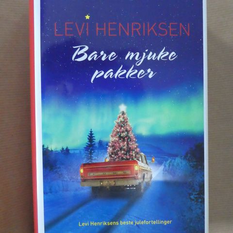 Bare mjuke pakker: Levi Henriksens beste julefortellinger