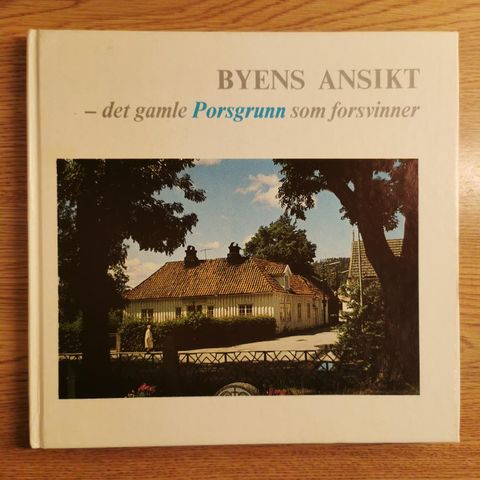 Byens ansikt - det gamle Porsgrunn som forsvinner.