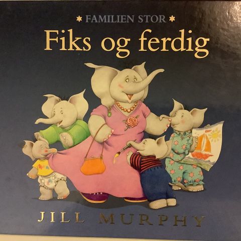 Jill Murphy: Familien stor. Fiks og ferdig.