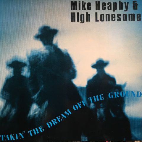 Mike Heaphy & High Lonesome – Takin' The Dream Off The Ground (LP 1986)