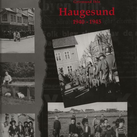 Geirmund Ihle Haugesund 1940-1945 -hverdagsliv i krigsårene ,Innb.m.omslag