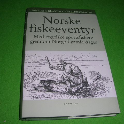 Norske fiskeeventyr. Med engelske sportsfiskere gjennom Norge i gamle dager.
