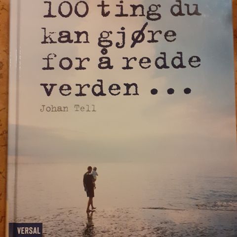 100 TING DU KAN GJØRE FOR Å REDDE VERDEN - Johan Tell. NY, IKKE LEST!