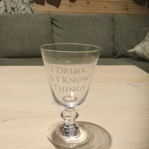 «I drink and I know things» glass