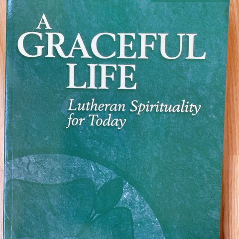 A graceful life. Lutheran Spirituality for Today