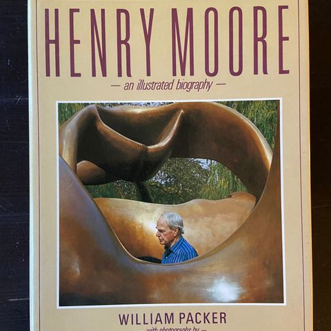 William Packer - Henry Moore - an illustrated biography