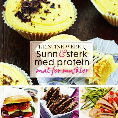 Kristine Weber «Sunn og sterk med protein; mat for muskler»