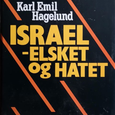 Karl Emil Hagelund: Israel - elsket og hatet.