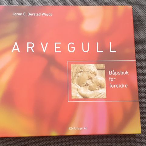 ARVEGULL - Dåpsbok for foreldre - Jorun E. Berstad Weyde