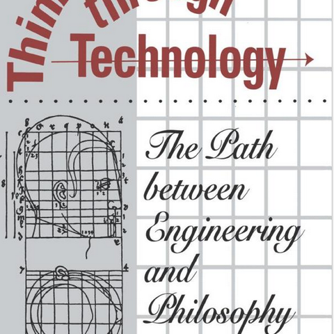 Thinking through Technology: The Path between Engineering and Philosophy