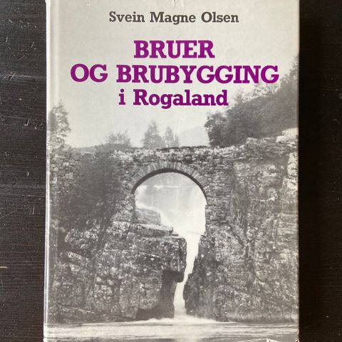 Svein Magne Olsen - Bruer og brubygging i Rogaland (m dedikasjon)