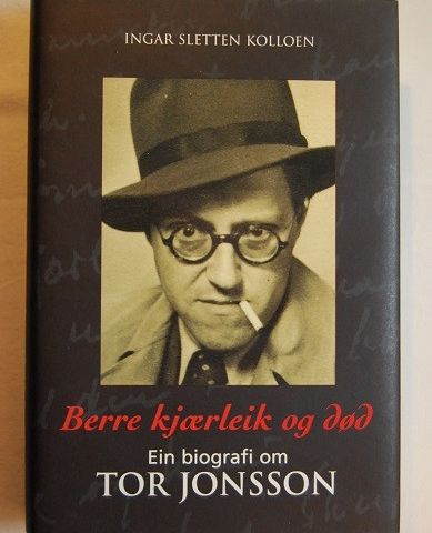 Berre kjærleik og død – Ein biografi om Tor Jonsson – Ingar S. Kolloen