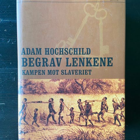 Adam Hochschild - Begrav lenkene - Kampen mot slaveriet