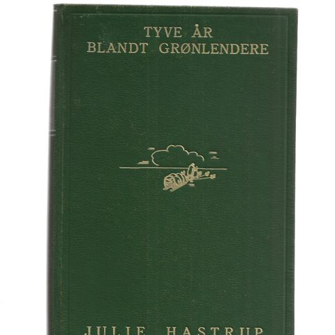 Julie Hastrup Tyve år blandt Grønlendere 1945 innb, annen utgave