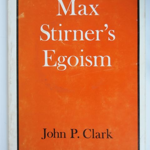 Max Stirner's egoism - John P. Clark - Om mannen som inspirerte Nietzsche