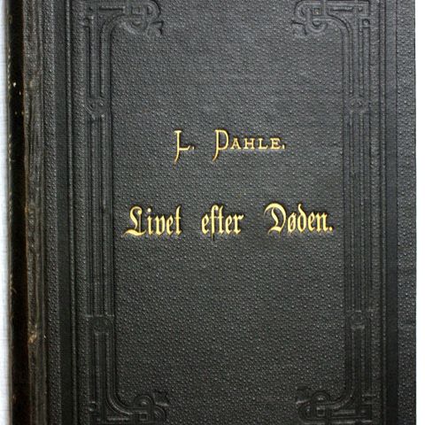 L. Dahle : Livet efter Døden og Gudsrigets Fremtid
