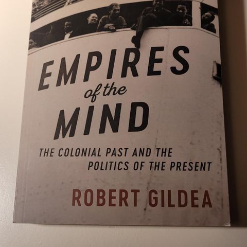 Empires of the Mind: The Colonial Past and the Politics of Present