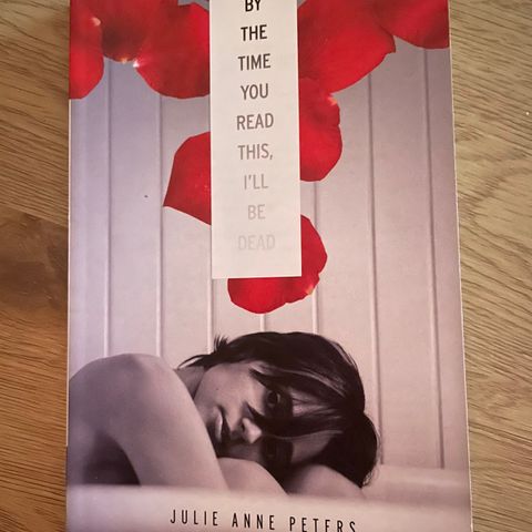 By The time you read this i’ll be dead by Julie Anne Peters