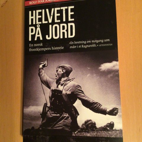 Helvete på jord. En norsk frontkjempers historie. Rolf Ivar Jordbruen.