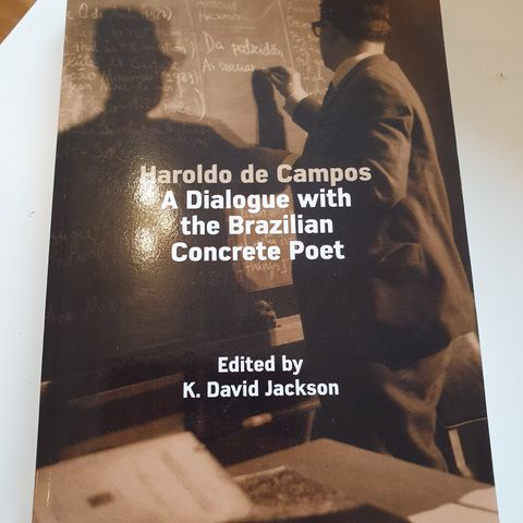 Haroldo de Campos. A dialogue with the Brazilian Concrete Poet. K. D. Jackson