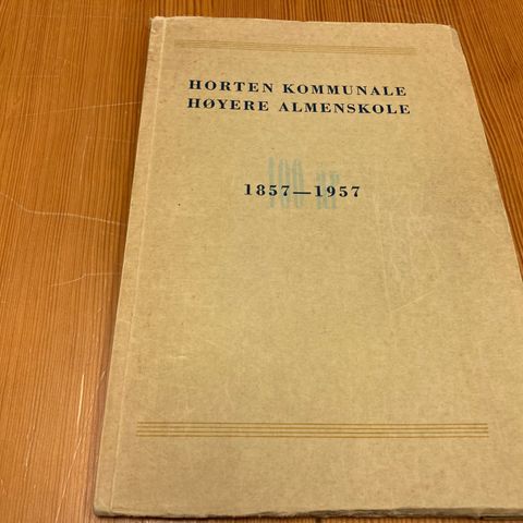 HORTEN KOMMUNALE HØYERE ALMENSKOLE 100 ÅR 1857 - 1957