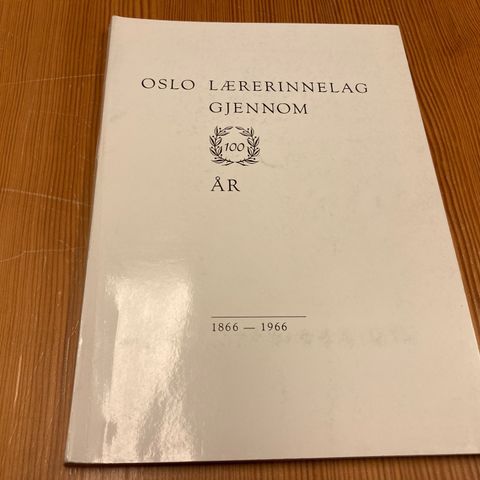 OSLO LÆRERINNELAG GJENNOM 100 ÅR 1866 - 1966