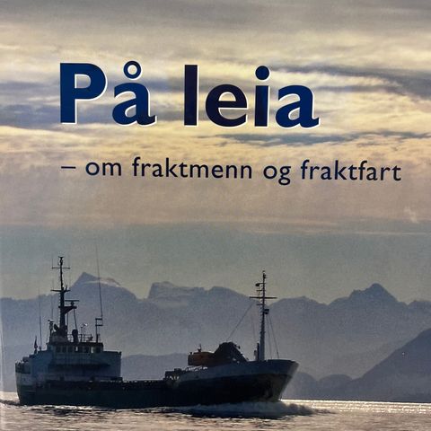 Leo Oterhals - På leia - om fraktemenn og fraktefart