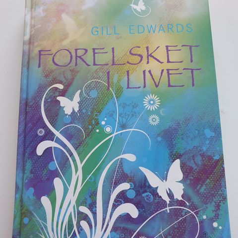 Forelsket i livet. Reisebeskrivelse tilen magisk virkelighet. Gill Edwards