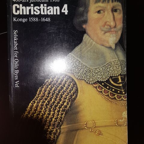 Christian 4 : konge 1588-1648 : 400-års jubileum 1988 Oslos byes vel