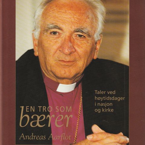 Andreas Aarflot En tro som bærer Taler ved høytidsdager i nasjon og kirke 1998