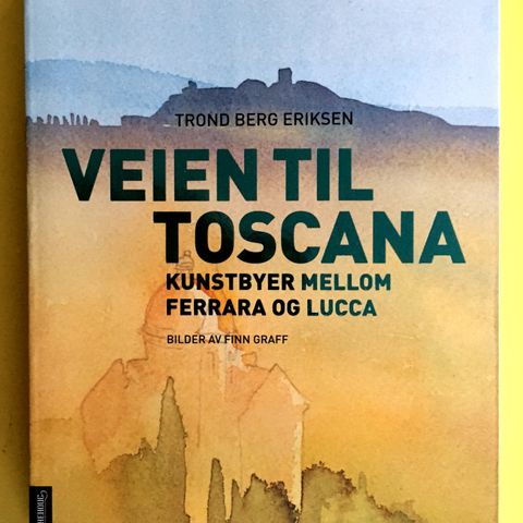 VEIEN TIL TOSCANA - Kunstbyer mellom Ferrara og Lucca