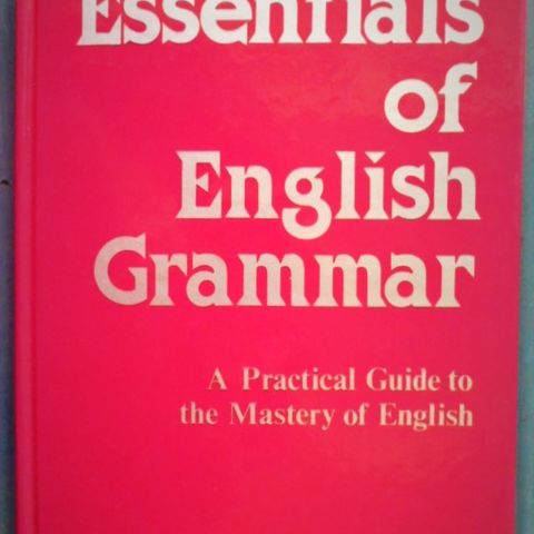 Essentials of English Grammar. A Practical Guide to the Mastery of English