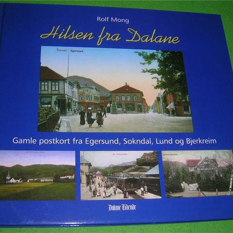 Hilsen fra Dalane. Gamle postkort fra Egersund, Sokndal, Lund og Bjerkreim.