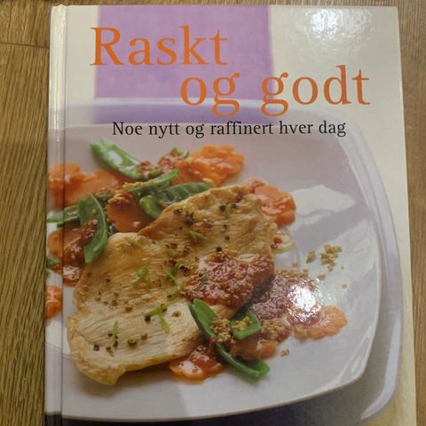 Raskt og godt- Noe nytt og raffinert hver dag-Kokebok