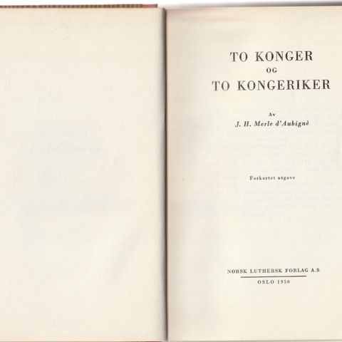 J.H.Merle d` Àubignè To konger og to kongeriker ,forkortet utgave 1950    GM