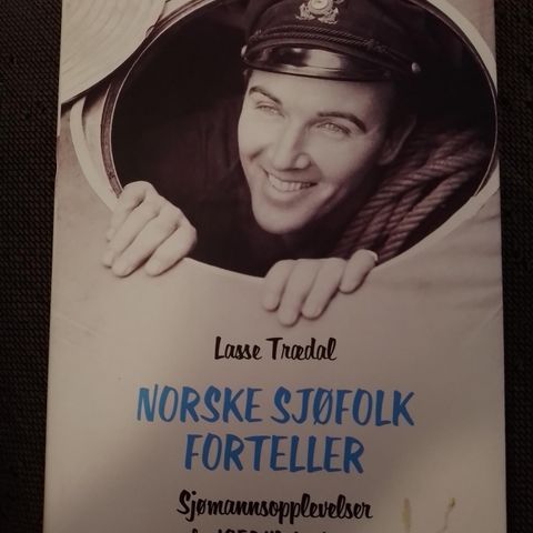 SJØFOLK FORTELLER - Sjømannsopplevelser fra 1950 til våre dager - Lasse Trædal