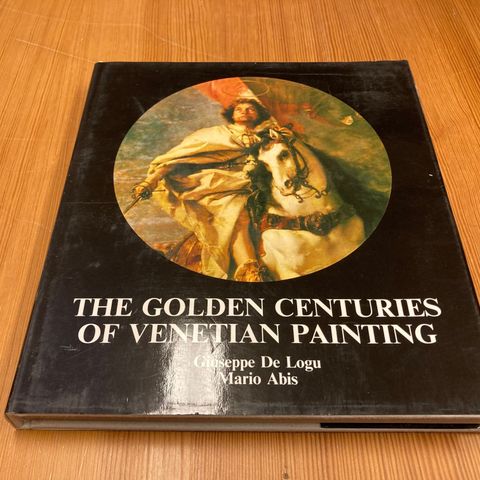 Giuseppe De Logu/Mario Abis : THE GOLDEN CENTURIES OF VENETIAN PAINTING