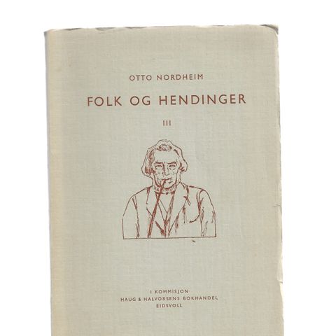 Otto Nordheim Folk og hendinger III I kommisjon Haug & Halvorsens Bokhandel