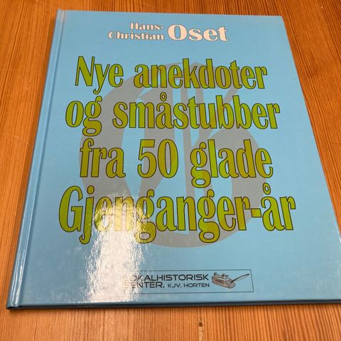 Hans-Christian Oset : NYE ANEKDOTER OG SMÅSTUBBER FRA 50 GLADE GJENGANGER-ÅR