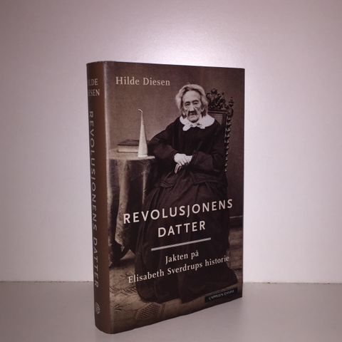 Revolusjonens datter. Jakten på Elisabeth Sverdrups historie - H. Diesen. 2016