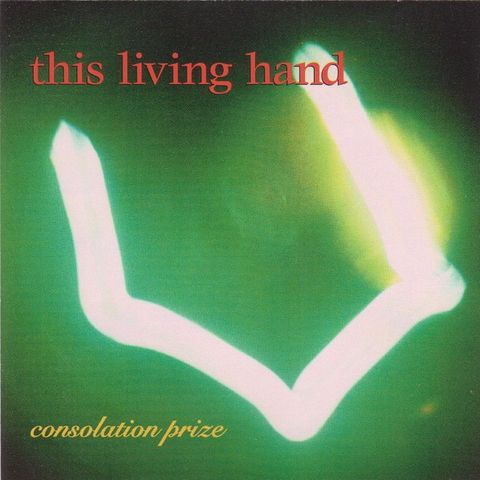 This Living Hand – Consolation Prize, 1995