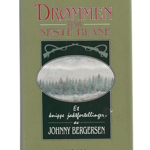 Johnny Bergersen  Drømmen bak Neste Blåne  Et knippe jaktfortellinger 1996