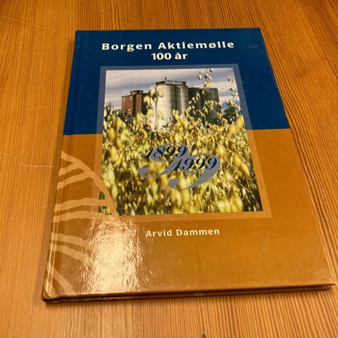 Arvid Dammen : BORGEN AKTIEMØLLE 100 ÅR 1899 - 1999